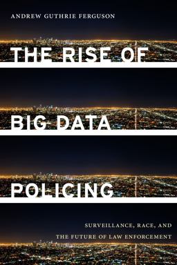 The Rise of Big Data Policing: Surveillance, Race, and the Future of Law Enforcement  9781479869978 Front Cover