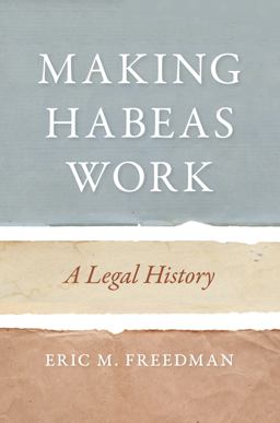 Making Habeas Work A Legal History  9781479870974 Front Cover