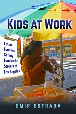 Kids at Work Latinx Families Selling Food on the Streets of Los Angeles  9781479873708 Front Cover