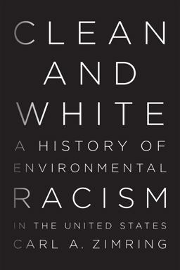 Clean and White: A History of Environmental Racism in the United States  9781479874378 Front Cover