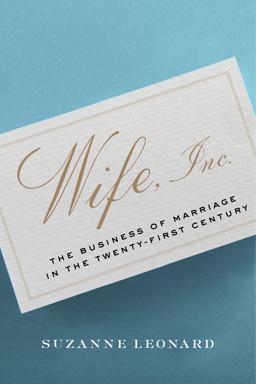 Wife, Inc The Business of Marriage in the Twenty-First Century  9781479874507 Front Cover
