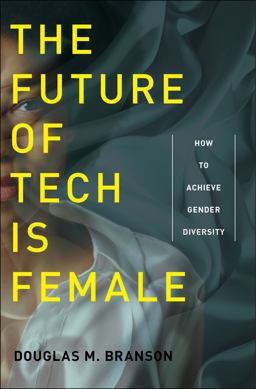 Future of Tech Is Female How to Achieve Gender Diversity  9781479875177 Front Cover
