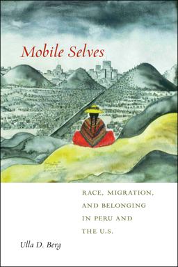 Mobile Selves Race, Migration, and Belonging in Peru and the U. S.  9781479875702 Front Cover