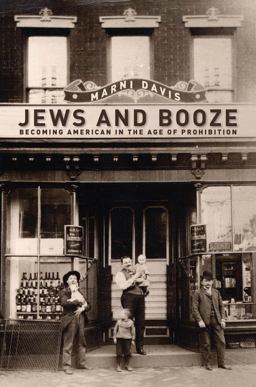 Jews and Booze Becoming American in the Age of Prohibition  9781479882441 Front Cover