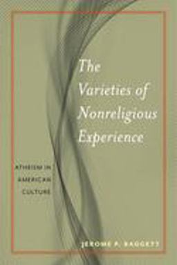 The Varieties of Nonreligious Experience: Atheism in American Culture  9781479884520 Front Cover