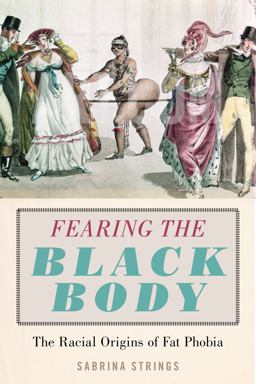 Fearing the Black Body The Racial Origins of Fat Phobia  9781479886753 Front Cover