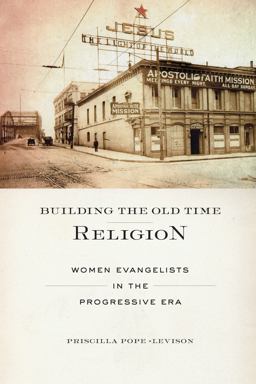 Building the Old Time Religion Women Evangelists in the Progressive Era  9781479889891 Front Cover