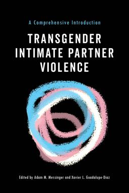 Transgender Intimate Partner Violence A Comprehensive Introduction  9781479890316 Front Cover