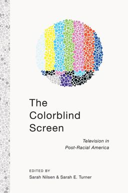 Colorblind Screen Television in Post-Racial America  9781479891535 Front Cover
