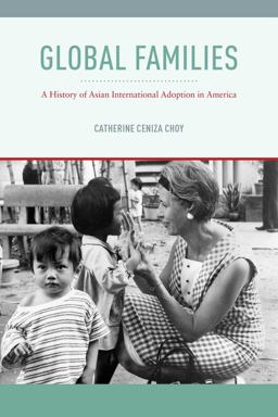 Global Families A History of Asian International Adoption in America  9781479892174 Front Cover