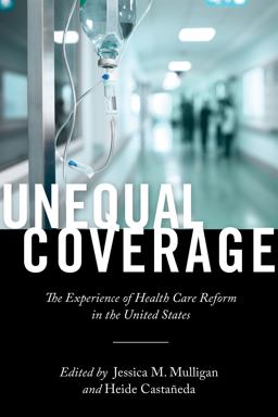 Unequal Coverage The Experience of Health Care Reform in the United States  9781479897001 Front Cover
