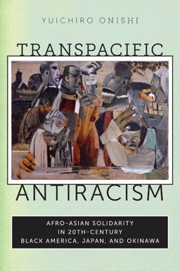 Transpacific Antiracism Afro-Asian Solidarity in 20th-Century Black America, Japan, and Okinawa  9781479897322 Front Cover