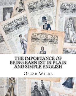 The Importance of Being Earnest in Plain and Simple English