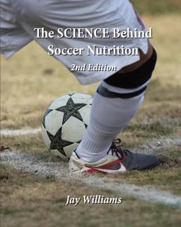 The SCIENCE Behind Soccer Nutrition The SCIENCE Behind Soccer Nutrition