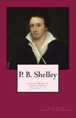P. B. Shelley: Complete Works of Poetry and Prose (1914 Edition)