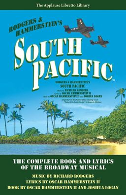 South Pacific The Complete Book and Lyrics of the Broadway Musical the Applause Libretto Library  9781480355545 Front Cover