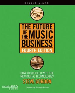 Future of the Music Business How to Succeed with New Digital Technologies 4th 9781480360655 Front Cover