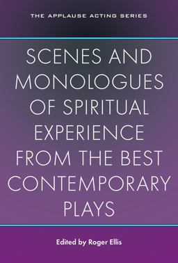 Scenes and Monologues of Spiritual Experience from the Best Contemporary Plays Scenes and Monologues of Spiritual Experience from the Best Contemporary Plays