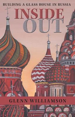 Inside Out Building a Glass House in Russia  9781480805248 Front Cover