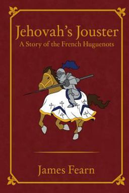 Jehovahï¿½s Jouster A Story of the French Huguenots 2016 9781480924284 Front Cover