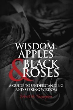 WISDOM, APPLES and BLACK ROSES