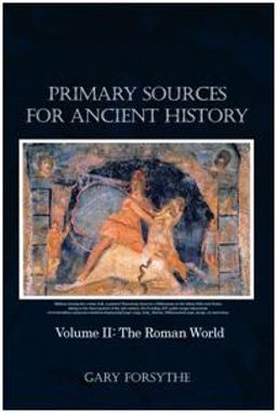 Primary Sources for Ancient History Volume II: the Roman World  9781480951440 Front Cover