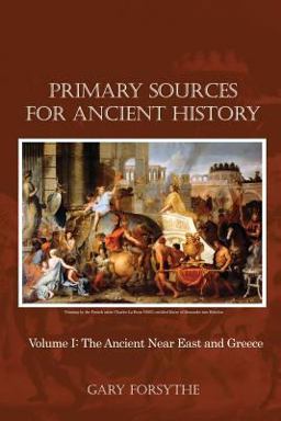 Primary Sources for Ancient History Volume I: the Ancient near East and Greece  9781480954250 Front Cover