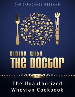 Dining with the Doctor: the Unauthorized Whovian Cookbook  9781481153683 Front Cover