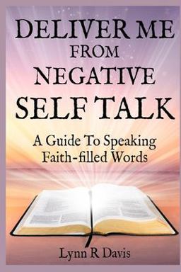 Deliver Me from Negative Self Talk A Guide to Speaking Faith-Filled Words  9781481178358 Front Cover