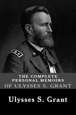 Complete Personal Memoirs of Ulysses S. Grant  9781481216043 Front Cover