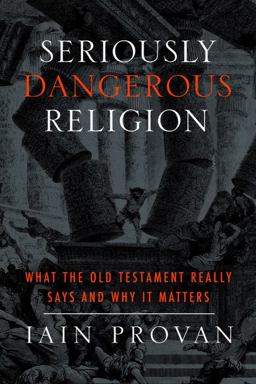Seriously Dangerous Religion What the Old Testament Really Says and Why It Matters  9781481300230 Front Cover