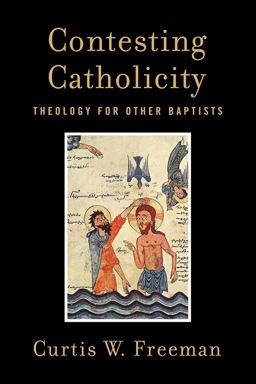 Contesting Catholicity Theology for Other Baptists 1st 2021 9781481300285 Front Cover