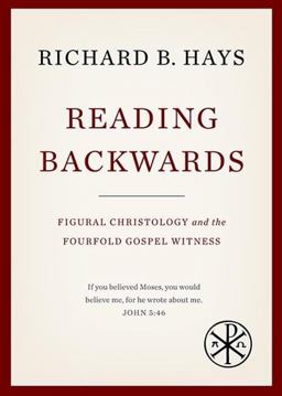 Reading Backwards Figural Christology and the Fourfold Gospel Witness  9781481302326 Front Cover
