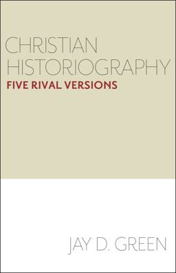 Christian Historiography Five Rival Versions  9781481302630 Front Cover