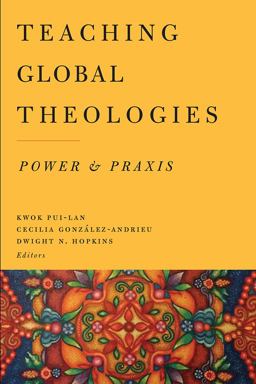 Teaching Global Theologies: Power and Praxis  9781481302852 Front Cover