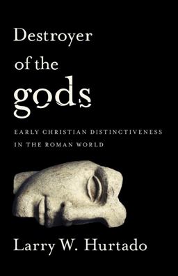 Destroyer of the Gods Early Christian Distinctiveness in the Roman World  9781481304740 Front Cover