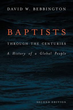 Baptists Through the Centuries A History of a Global People 2nd 9781481308663 Front Cover