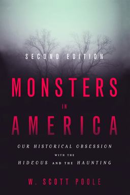 Monsters in America: Our Historical Obsession With the Hideous and the Haunting  9781481308823 Front Cover