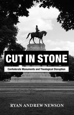 Cut in Stone Confederate Monuments and Theological Disruption  9781481312165 Front Cover