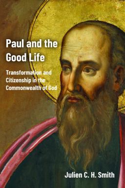 Paul and the Good Life Transformation and Citizenship in the Commonwealth of God  9781481313100 Front Cover