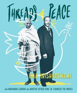 Threads of Peace How Mohandas Gandhi and Martin Luther King Jr. Changed the World  9781481416788 Front Cover