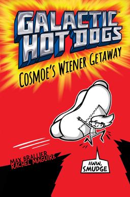 Galactic Hot Dogs 1 Cosmoe's Wiener Getaway  9781481424943 Front Cover