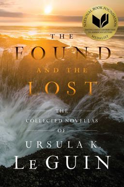 Found and the Lost The Collected Novellas of Ursula K. le Guin  9781481451406 Front Cover