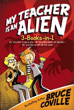 My Teacher Is an Alien 3-books-in-1!: My Teacher Is an Alien / My Teacher Fried My Brains / My Teacher Glows in the Dark  9781481457460 Front Cover