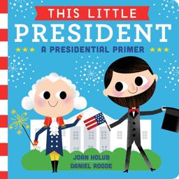 This Little President: A Presidential Primer  9781481458504 Front Cover