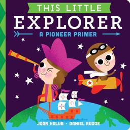 This Little Explorer: A Pioneer Primer  9781481471756 Front Cover