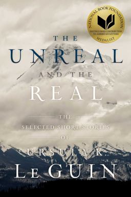 Unreal and the Real The Selected Short Stories of Ursula K. le Guin  9781481475976 Front Cover