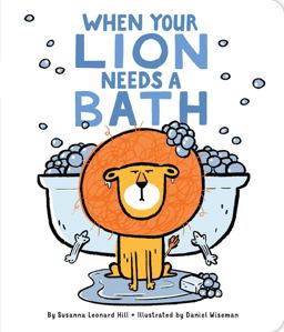 When Your Lion Needs a Bath  9781481495028 Front Cover