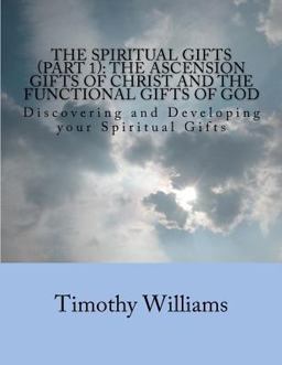 The Spiritual Gifts (Part 1): the Ascension Gifts of Christ and the Functional Gifts of God