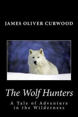 The Wolf Hunters: a Tale of Adventure in the Wilderness